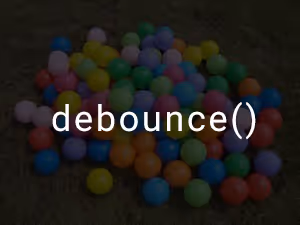 debounce()