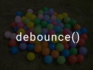 debounce()